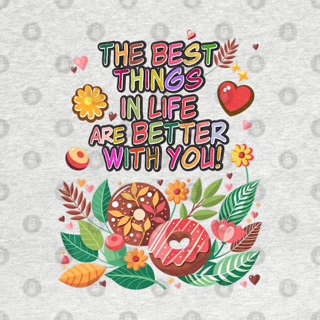 "The best things in life are better with you" lettering. Vintage donuts and sweet flowers, garden exotic floral for Valentines Day gifts by sofiartmedia